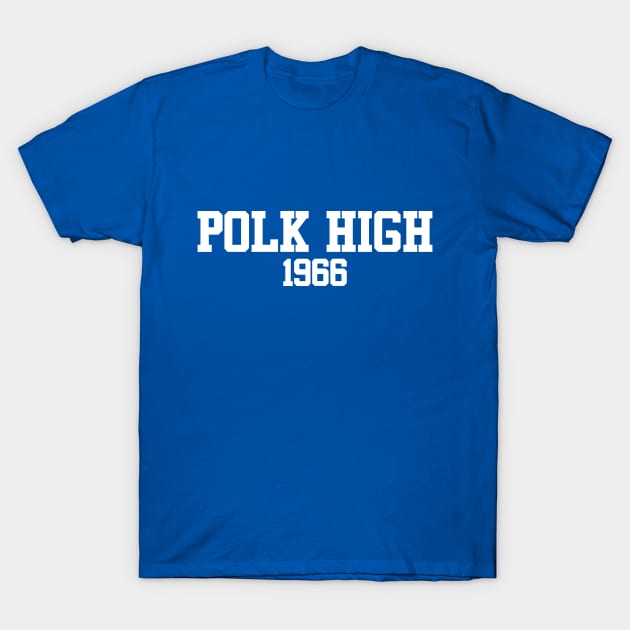 Polk High 1966 T-Shirt by GloopTrekker